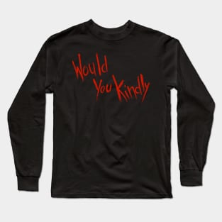 Would You Kindly Long Sleeve T-Shirt